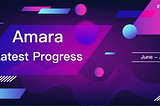 Amara Latest Progress from June to July