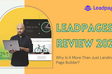 Leadpages Review 2021: Why Is It More Than Just Landing Page Builder?