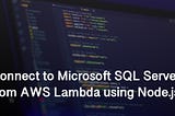 Connect to Microsoft SQL Server from AWS Lambda Using Node.js