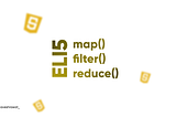 ELI5 — map(), filter(), reduce() in JavaSCript