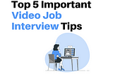Top 5 Important Video Job Interview Tips
