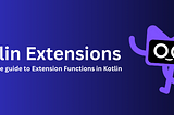 Kotlin Extensions: A Complete Guide to Extension Functions in Kotlin