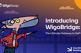 Introducing WigoBridge: The Ultimate Gateway to DeFi