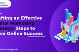 Crafting an Effective Digital Marketing Strategy: Steps to Drive Online Success