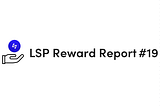 LSP Reward Report —February 2023