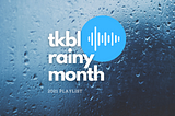 TKBL’s 2021 Rainy Month Playlist: A Comprehensive Guide