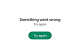 Image of a non-specific error message that reads “Something went wrong, try again” with a button that says “Try again”