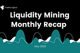 Liquidity mining: May recap