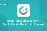 D’CENT Blog Moves Home! Get In-Depth Blockchain Content