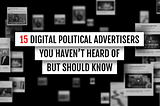 15 Political Digital Advertisers You Haven’t  Heard of But Should Know