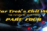 Star Trek’s Civil War — Part 4