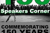 150th Anniversary for Speakers Corner