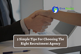5 Simple Tips For Choosing The Right Recruitment Agency