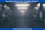 Cost of Building a Bunker: Factors to Consider for Your Underground Shelter