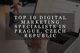 Top 10 Digital Marketing Specialists in Prague, Czech Republic