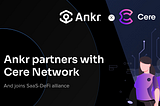 Ankr partners with Cere Network and joins SaaS-DeFi alliance