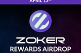 Zoker — Rewards Airdrop — April 13th