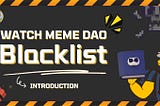 Introduction to the Watche Meme DAO Black List