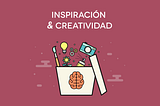 Inspiración y creatividad