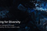 Designing for diversity: Digital accessibility in the modern web