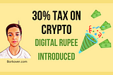 30% tax on crypto profits | Digital Rupee introduced