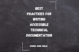 The text “Best practices for writing accessible technical documentation” is written  with the author’s name “Ezinne Anne Emilia” beneath it on a dark-ash background