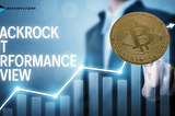 Reviewing BlackRock’s IBIT Performance