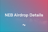 NEB Airdrop Details