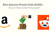 Best Amazon Promo Code Reddit: How to Find a Valid Promo Code?