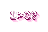 A large display font, asking the question, “1>0?”