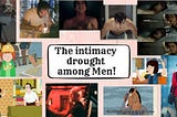 The intimacy drought among men!