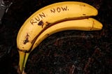 A banana with the imprint run now.