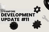 Yamfore Development Update #11