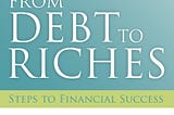 From Debt to Riches — Steps to Financial Success — Book Review