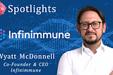 Founder Spotlight #49: Wyatt McDonnell @ Infinimmune
