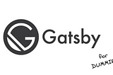 GatsbyJS for Dummies