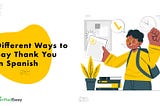 Different Ways to Say Thank You in Spanish