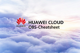 ☁️OBS-Cheatsheet / How to Use Object Storage Service on HUAWEI CLOUD