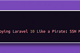 🏴‍☠️ Deploying Laravel 10 Like a Pirate: SSH Method 🏴‍☠️