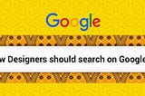 How Designers should search on Google?