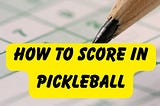How To Score In Pickleball?