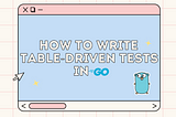 How to Write Table-driven Tests in Go
