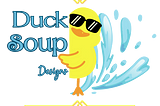 Duck Soup Designs logo, with the name in branded font and a clip art of a duck wearing sunglasses peeking around a corner, splashing water.