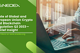 State of Global and European Union Crypto and Blockchain Regulation Q2 2023 — A Brief Insight
