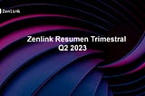 Resumen trimestral de Zenlink: Q2 2023