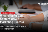 Why Personalized Content Drives Marketing Success