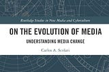 On the Evolution of Media. Understanding media change.
