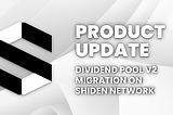 Product Update: Dividend V2 Migration on Shiden Network