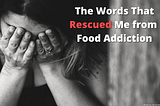 Words That Rescued Me from Food Addiction