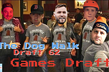 Dog Walk Draft 62: Games Draft